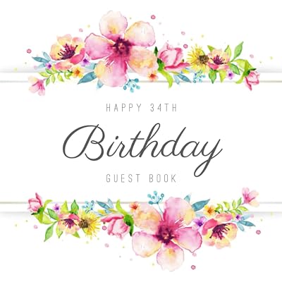 Happy 34th Birthday Guest Book: Beautiful Birthday Party Keepsake Gift For Family & Friends Of A 34 Year Old To Sign & Write Messages In.