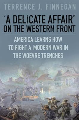A Delicate Affair on the Western Front: America Learns How to Fight a Modern