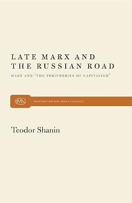 Late Marx and the Russian Road: Marx and the Peripheries of Capitalism (Monthly Review Press Classic Titles, 26)