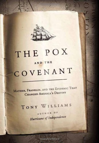 The Pox and the Covenant: Mather, Franklin, and the Epidemic That Changed America's Destiny by Tony Williams