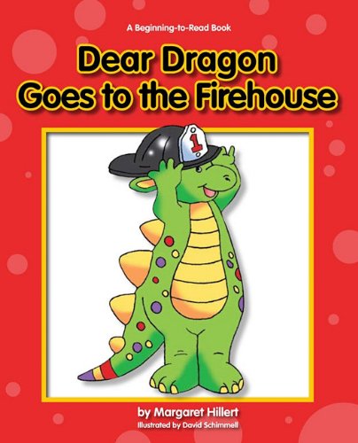 Dear Dragon Goes to the Fire House by Margaret Hillert