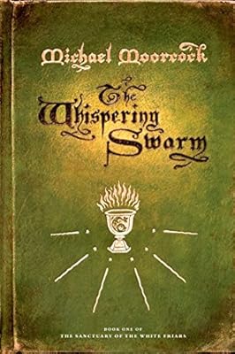 The Whispering Swarm: Book One of The Sanctuary of the White Friars