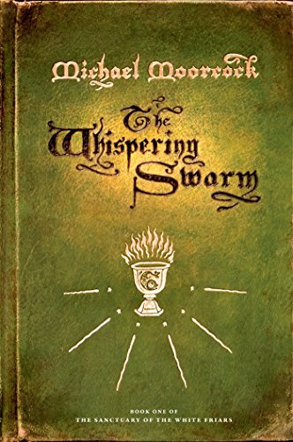 The Whispering Swarm: Book One of The Sanctuary of the White Friars by Michael Moorcock