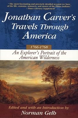 Jonathan Carver's Travels Through America, 1766-1768: An Eighteenth-Century Explorer's Account of Uncharted America