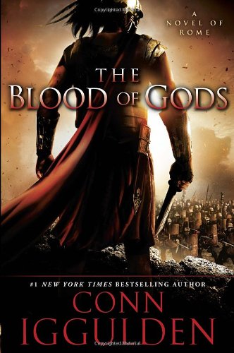 The Blood of Gods: A Novel of Rome by Conn Iggulden