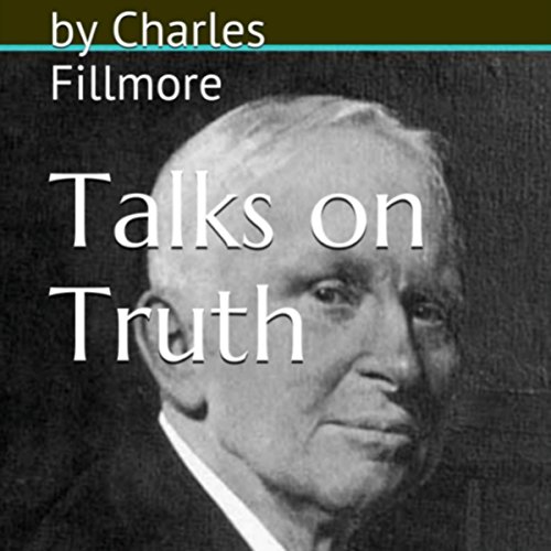 Talks on Truth by Charles Fillmore