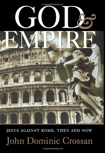 God and Empire: Jesus Against Rome, Then and Now by John Dominic Crossan
