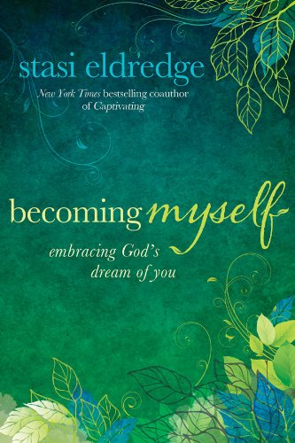 Becoming Myself: Embracing God's Dream of You by Stasi Eldredge