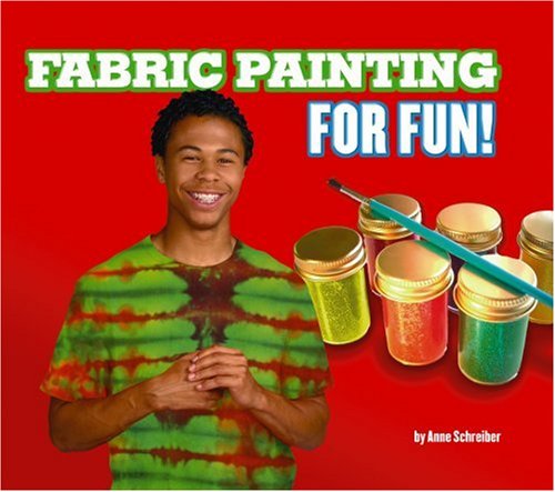 Fabric Painting for Fun! by Anne Schreiber