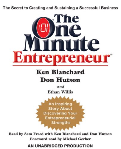 The One Minute Entrepreneur: The Secret to Creating and Sustaining a Successful Business by Ken Blanchard
