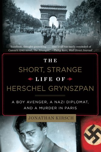 The Short, Strange Life of Herschel Grynszpan: A Boy Avenger, a Nazi Diplomat, and a Murder in Paris by Jonathan Kirsch