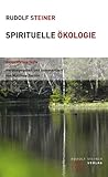 Spirituelle Ökologie: Ausgewählte Texte - Rudolf Steiner