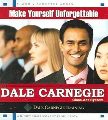 Make Yourself Unforgettable: The Dale Carnegie Class-Act System