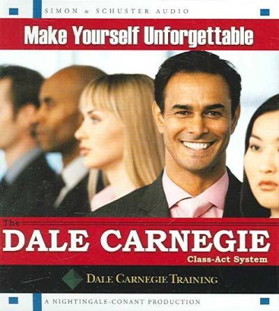 Make Yourself Unforgettable: The Dale Carnegie Class-Act System by The Dale Carnegie Organization