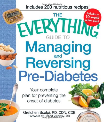 The Everything Guide to Managing and Reversing Pre-Diabetes: Your complete plan for preventing the onset of Diabetes by Gretchen Scalpi
