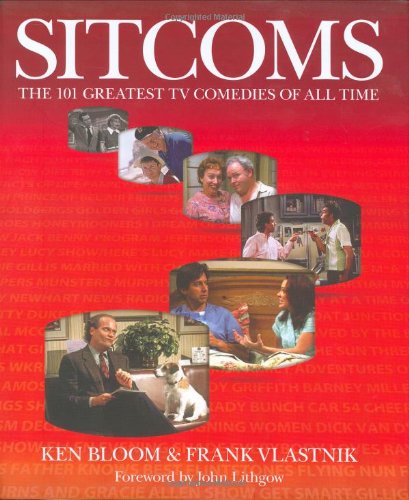 Sitcoms: The 101 Greatest TV Comedies of All Time by Ken Bloom