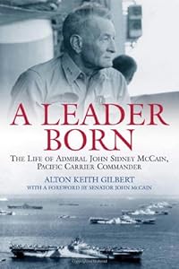 A Leader Born: The Life of Admiral John Sidney McCain, Pacific Carrier Commander