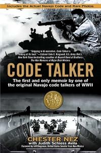 Code Talker: The First and Only Memoir By One of the Original Navajo Code Talkers of WWII by Chester Nez