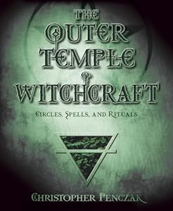 The Outer Temple of Witchcraft: Circles, Spells and Rituals (Penczak Temple Series)