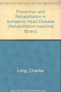 Prevention and rehabilitation in ischemic heart disease (Rehabilitation medicine library)