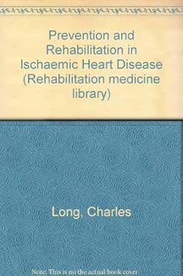 Prevention and rehabilitation in ischemic heart disease (Rehabilitation medicine library)