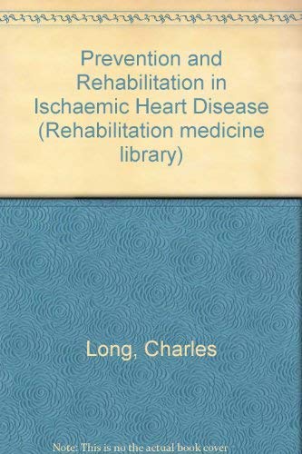 Prevention and rehabilitation in ischemic heart disease (Rehabilitation medicine library) by Charles Long