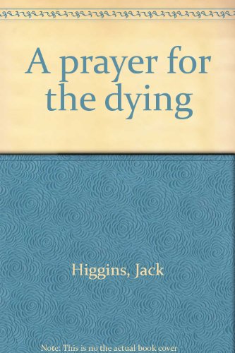 A prayer for the dying by Jack Higgins