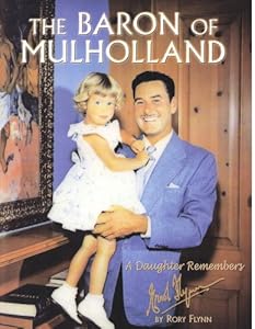 The Baron of Mulholland: A Daughter Remembers Errol Flynn by Rory Flynn