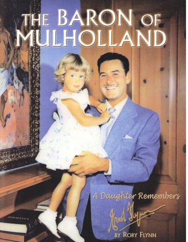 The Baron of Mulholland: A Daughter Remembers Errol Flynn by Rory Flynn