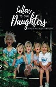 Letters To Our Daughters: Wisdom For The Journey by Alaina Reichwald