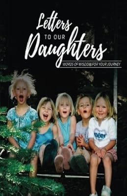 Letters To Our Daughters: Wisdom For The Journey