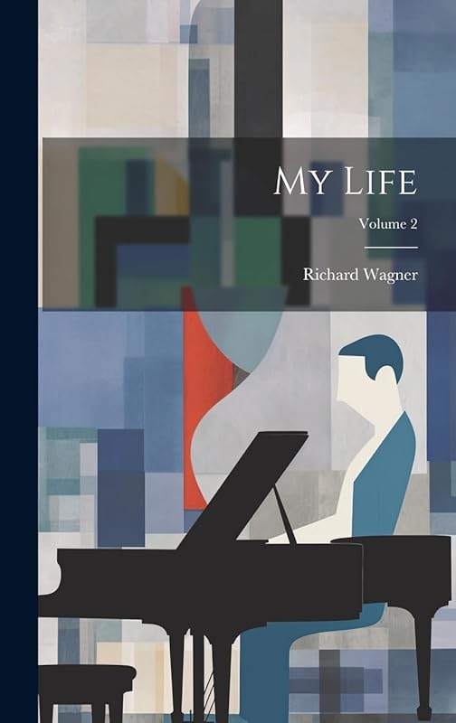 My Life; Volume 2 by Richard Wagner