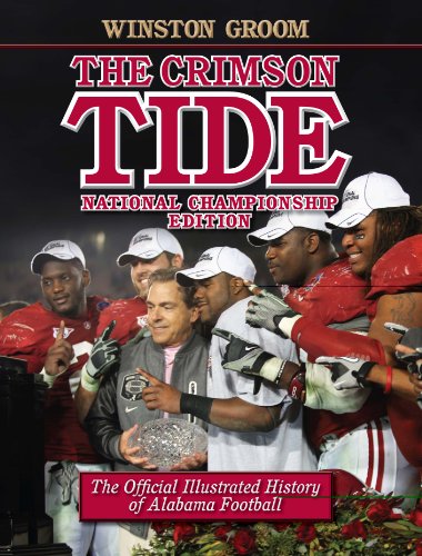 The Crimson Tide: The Official Illustrated History of Alabama Football, National Championship Edition by Winston Groom