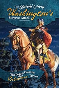 The Untold Story of Washington's Surprise Attack: The Daring Crossing of the Delaware River by Danny Kravitz