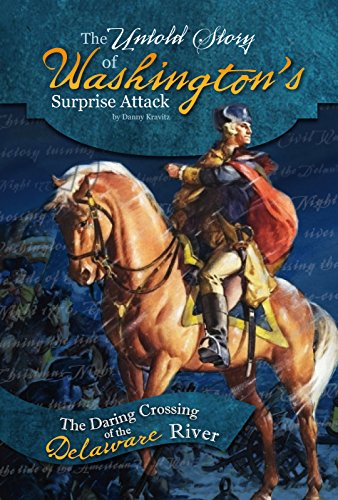 The Untold Story of Washington's Surprise Attack: The Daring Crossing of the Delaware River by Danny Kravitz