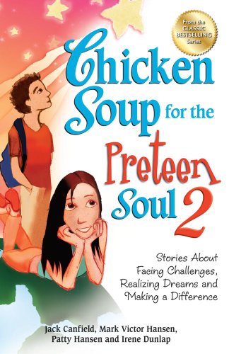 Chicken Soup for the Preteen Soul 2: Stories About Facing Challenges, Realizing Dreams and Making a Difference by Jack Canfield
