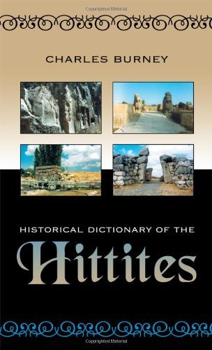 Historical Dictionary of the Hittites (Historical Dictionaries of Ancient Civilizations and Historical Eras) by Charles Burney