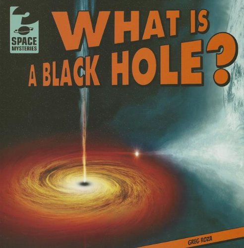 What Is a Black Hole? by Greg Roza