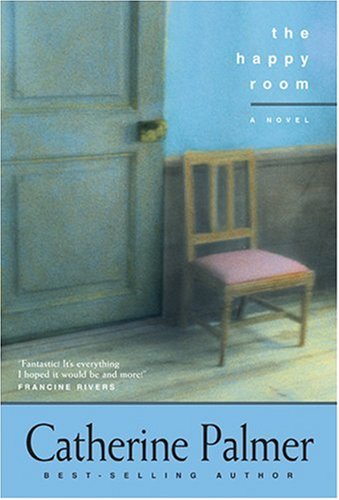 The Happy Room by Catherine Palmer