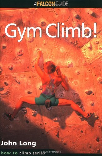 How to Rock Climb: Gym Climb (How To Climb Series) by John Long