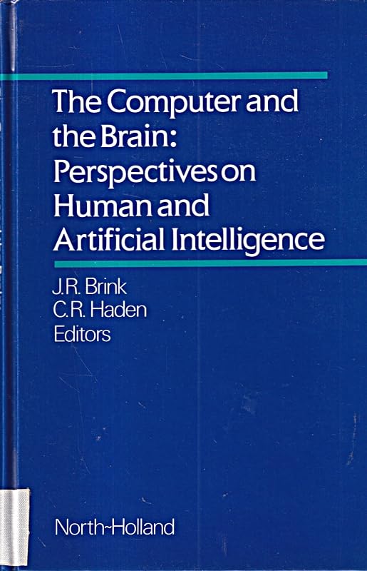 The Computer and the Brain: Perspectives on Human and Artificial Intelligence by Jean R. Brink