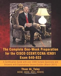 The Complete One-Week Preparation For The Cisco Ccent/Ccna Icnd1 Exam 640-822: Second Edition (March 2011) by Thaar Al_Taiey