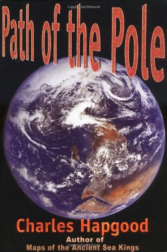 The Path of the Pole: Cataclysmic Pole Shift Geology by Charles H. HAPGOOD