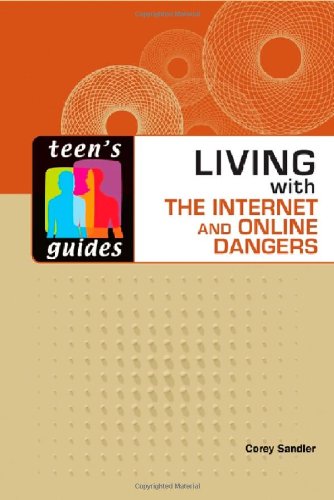Living With the Internet and Online Dangers by Corey Sandler