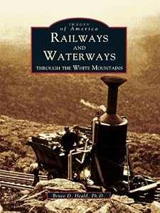 Railways and Waterways: Through The White Mountains (Images of America)
