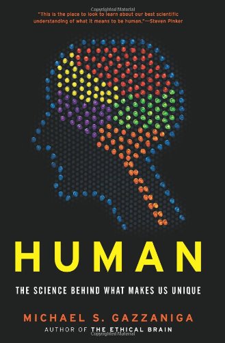 Human: The Science Behind What Makes Us Unique by Michael S. Gazzaniga