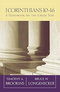 1 Corinthians 10-16: A Handbook on the Greek Text (Baylor Handbook on the Greek New Testament) by Timothy A. Brookins