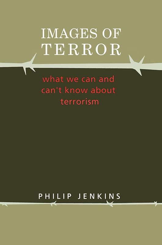 Images of Terror: What We Can and Can't Know about Terrorism (Social Problems and Social Issues) by Philip Jenkins