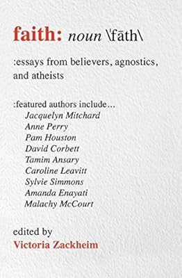 Faith: Essays from Believers, Agnostics, and Atheists