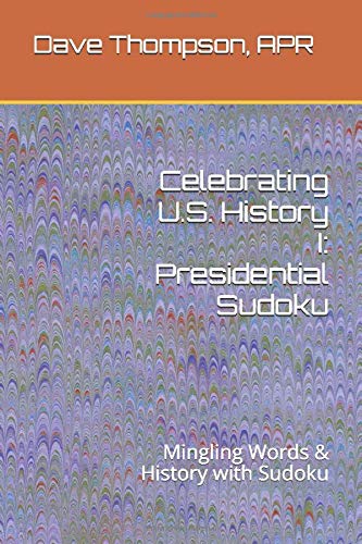 Celebrating U.S. History I: Presidential Sudoku: Mingling Words & History with Sudoku by Dave Thompson APR